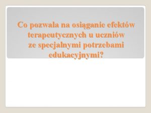 Co pozwala na osiganie efektw terapeutycznych u uczniw