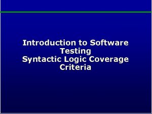 Introduction to Software Testing Syntactic Logic Coverage Criteria