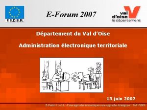 EForum 2007 Dpartement du Val dOise Administration lectronique