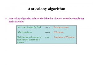 Ant colony algorithm Ant colony algorithm mimics the