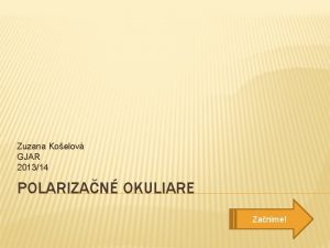 Zuzana Koelov GJAR 201314 POLARIZAN OKULIARE Zanime OBSAH