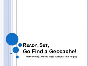 READY SET Go Find a Geocache Presented By