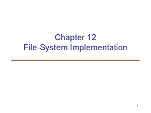 Chapter 12 FileSystem Implementation 1 Outline FileSystem Structure