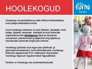 HOOLEKOGUD Hoolekogu moodustatakse ja selle tkord kehtestatakse kooli