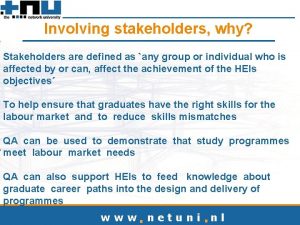 Involving stakeholders why Stakeholders are defined as any