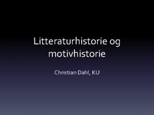 Litteraturhistorie og motivhistorie Christian Dahl KU Motiv Litteratur