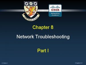 Chapter 8 Network Troubleshooting Part I CCNA 4