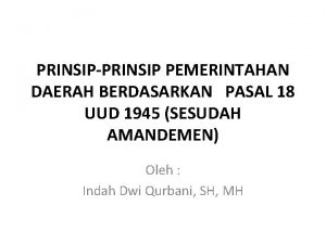 PRINSIPPRINSIP PEMERINTAHAN DAERAH BERDASARKAN PASAL 18 UUD 1945