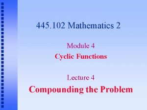 445 102 Mathematics 2 Module 4 Cyclic Functions