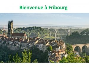 Bienvenue Fribourg Willkommen in Fribourg Benvenuti Friburgo HEGEBE