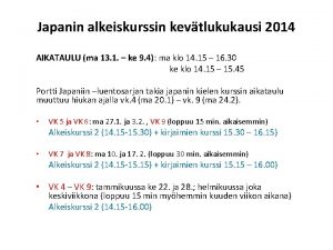 Japanin alkeiskurssin kevtlukukausi 2014 AIKATAULU ma 13 1