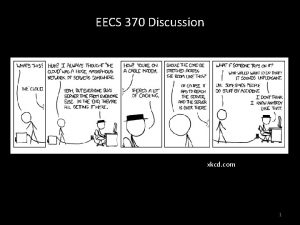 EECS 370 Discussion xkcd com 1 EECS 370