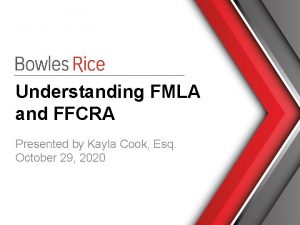 Understanding FMLA and FFCRA Presented by Kayla Cook