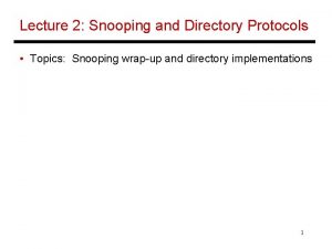 Lecture 2 Snooping and Directory Protocols Topics Snooping