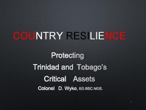 COUNTRY RESILIENCE PROTECTING TRINIDAD AND TOBAGOS CRITICAL ASSETS