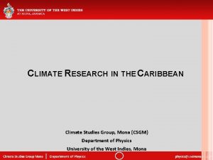 CLIMATE RESEARCH IN THE CARIBBEAN Climate Studies Group