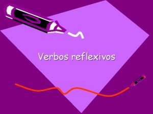 Verbos reflexivos Los verbos reflexivos Lavarse Yo T