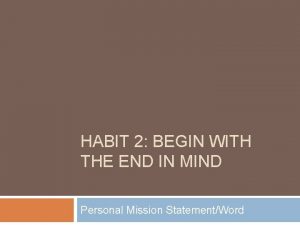 HABIT 2 BEGIN WITH THE END IN MIND