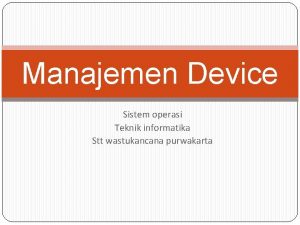 Manajemen Device Sistem operasi Teknik informatika Stt wastukancana