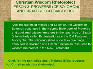 Christian Wisdom Rhetorolect LESSON 3 PROVERBS OF SOLOMON