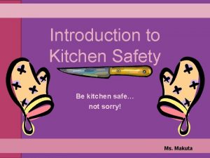Introduction to Kitchen Safety Be kitchen safe not