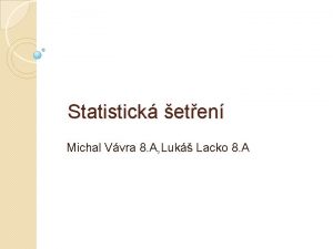 Statistick eten Michal Vvra 8 A Luk Lacko