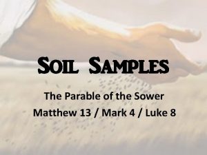 Soil Samples The Parable of the Sower Matthew
