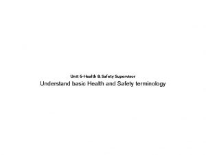 Unit 6 Health Safety Supervisor Understand basic Health