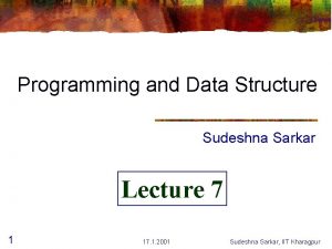 Programming and Data Structure Sudeshna Sarkar Lecture 7