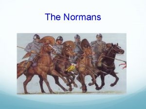 The Normans The Normans Contents Who were the