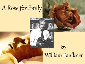 A Rose for Emily by William Faulkner William