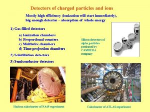 Detectors of charged particles and ions Mostly high