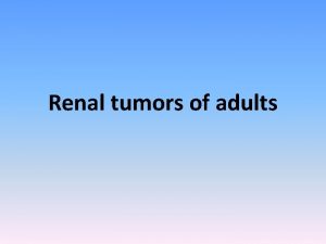 Renal tumors of adults Urinary Tract Tumors 23