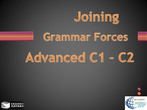 Joining Grammar Forces Advanced C 1 C 2