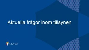 Aktuella frgor inom tillsynen Tillsynsrenden och frhandsbesked utva