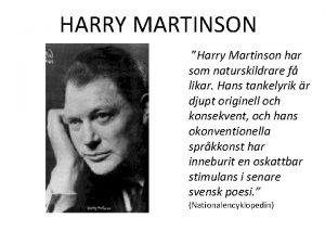 HARRY MARTINSON Harry Martinson har som naturskildrare f