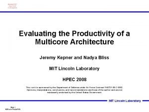 Evaluating the Productivity of a Multicore Architecture Jeremy