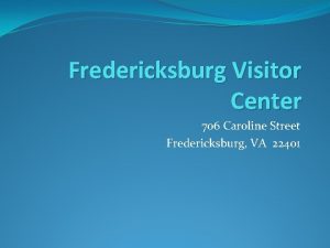 Fredericksburg Visitor Center 706 Caroline Street Fredericksburg VA