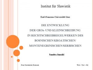 Institut fr Slawistik KarlFranzensUniversitt Graz DIE ENTWICKLUNG DER