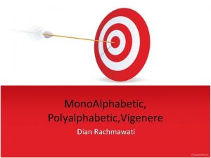 Mono Alphabetic Polyalphabetic Vigenere Dian Rachmawati Monoalphabetic Monoalphabetic