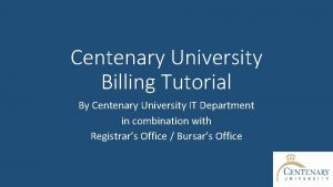 Centenary University Billing Tutorial By Centenary University IT