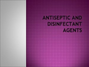 ANTISEPTIC AND DISINFECTANT AGENTS INFECTIONS SITES OF ORIGIN