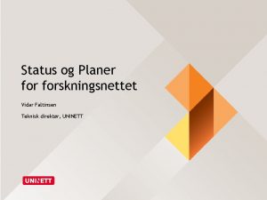 Status og Planer forskningsnettet Vidar Faltinsen Teknisk direktr