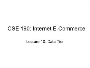 CSE 190 Internet ECommerce Lecture 10 Data Tier