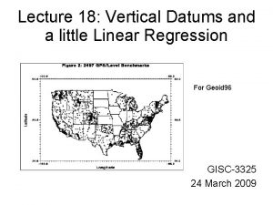 Lecture 18 Vertical Datums and a little Linear