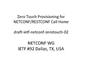 Zero Touch Provisioning for NETCONFRESTCONF Call Home draftietfnetconfzerotouch02