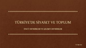 TRKYEDE SYASET VE TOPLUM NC DEVRMLER VE GELEN