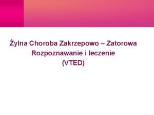 ylna Choroba Zakrzepowo Zatorowa Rozpoznawanie i leczenie VTED