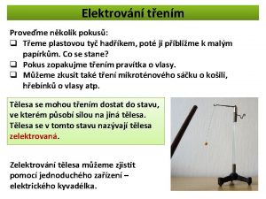 Elektrovn tenm Proveme nkolik pokus q Teme plastovou