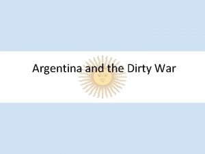 Argentina and the Dirty War Argentina History of